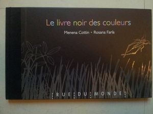 Le livre noir des couleurs. Menena Cottin et Rosana Faria. (dès 6 ans)