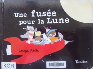 Une fusée pour la Lune. Lerryn Korda (dès 2 ans)