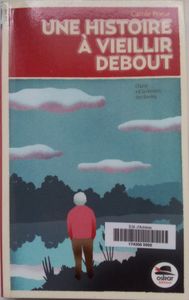 Une histoire à vieillir debout. Carole Prieur. (Dès 14 ans)