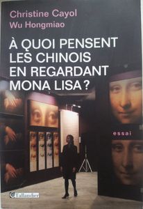 A quoi pensent les Chinois en regardant Mona Lisa? C. Cayol et Wu Hongmiao