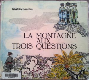 La montagne aux trois questions. Béatrice TANAKA (Dès 5 ans)
