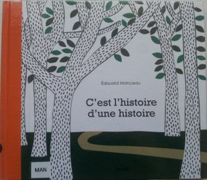 C'est l'histoire d'une histoire. Edouard Manceau. (Dès 7 ans)
