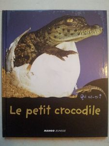 Le petit crocodile. Livre documentaire dès 4 ans. Mango jeunesse.