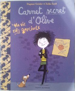 Carnet secret d’Olive. Numéro 1. Ma vie très compliquée. Dagmar GEISLER (Dès 9 ans)