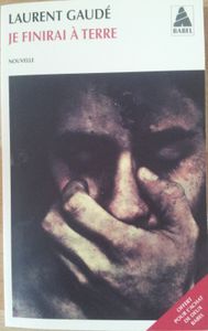 Je finirai à terre. Laurent GAUDE.