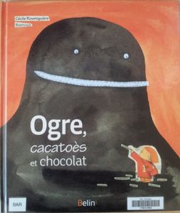 Ogre, cacatoès et chocolat. Cécile ROUMIGUIERE. (Dès 7 ans)