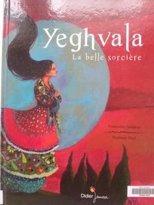 Yeghvala, La belle sorcière. Catherine GENDRIN (dès 8 ans)