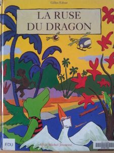 La ruse du dragon. Gilles EDUAR. (Dès 4 ans)