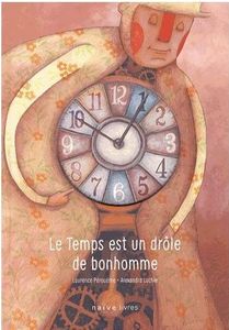 Le temps est un drôle de bonhomme. Laurence Pérouène.