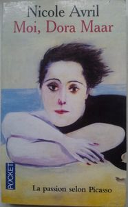 Moi, Dora Maar. La passion selon Picasso. Nicole AVRIL