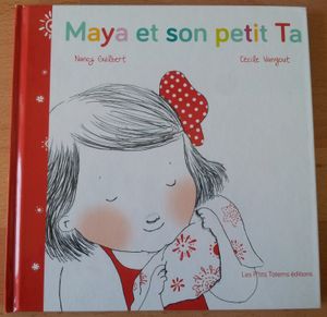 Maya et son petit Ta. Nancy GUILBERT et Cécile VANGOUT. (Dès 2 ans)
