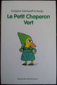 Le Petit Chaperon vert. Grégoire SOLOTAREFF et Nadja. (Dès 7 ans)