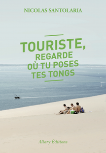 Touriste, regarde où tu poses tes tongs. Nicolas SANTOLARIA. (Essai)