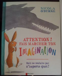 Attention! Fais marcher ton imagination. Nicola O’BYRNE (Dès 4 ans)