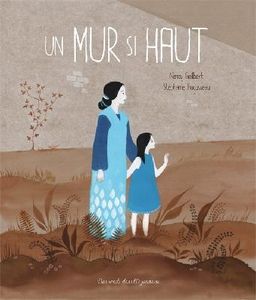 Un mur si haut. Texte de Nancy GUILBERT et illustrations de Stéphanie AUGUSSEAU. (Dès 4 ans)