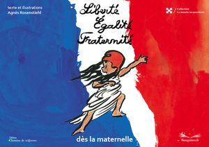 Liberté, Egalité, Fraternité dès la maternelle. Agnès ROSENSTIEHL (Dès 3 ans)