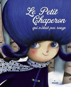 Le Petit Chaperon qui n’était pas rouge. Sandrine BEAU et Marie DESBONS (Dès 6 ans)