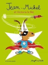 Jean-Michel et Victoria la fée. Textes et illustrations de Magali LE HUCHE (Dès 4 ans)
