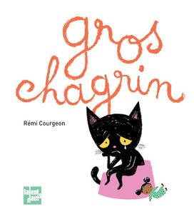 Gros chagrin. Rémi COURGEON (Dès 5 ans)