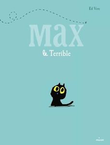 Max le terrible. Ed VERE (Dès 3 ans)