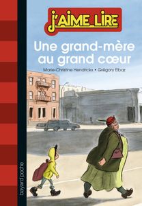 Une grand-mère au grand cœur. Marie-Christine HENDRICKX et Grégory ELBAZ (Dès 7 ans)