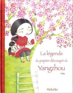 La légende du papier découpé de Yangzhou. Corinne BOUTRY et Isaly (Dès 6 ans)