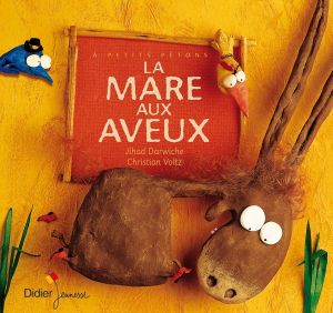 La mare aux aveux. Jihad DARWICHE et Christian VOLTZ (Dès 3 ans)