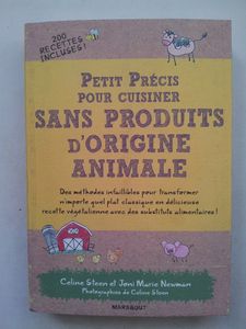 Petit précis pour cuisiner SANS PRODUITS D ORIGINE ANIMALE. De Céline STEEL et Joni Marie NEWMAN