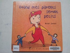 Quand mes parents seront petits. Michel Boucher (dès 2 ans)