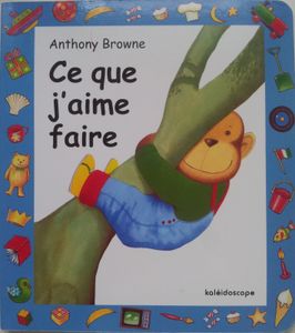 Ce que j'aime faire. Anthony Browne. (dès 2 ans)
