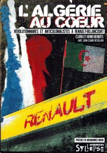 L’Algérie au cœur Révolutionnaires et anticolonialistes à Renault-Billancourt