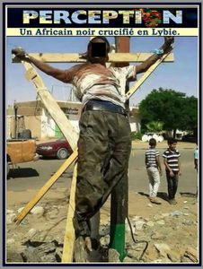 UN NOIR CRUCIFIE DANS LA LIBYE DE L’OTAN ET DES DJIHADISTES DE 2015 ! POURQUOI LES AFRICAINS NE REAGISSENT-ILS PAS ? (Alterinfo.net)