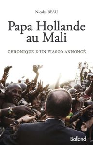 Papa Hollande au Mali, chronique d’un fiasco annoncé (BdA)