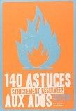 140 astuces strictement réservées aux ados