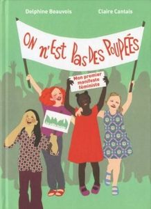On n'est pas des poupées - mon premier manifeste féministe - Delphine Beauvois et Claire Cantais