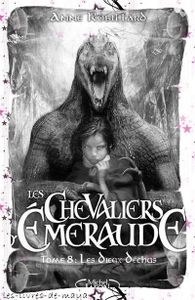 Les chevaliers d'Emeraude T8 - Les dieux déchus - Anne Robillard