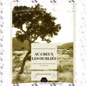 Au creux les oubliés - Francine Kahn