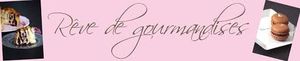 Rêve de Gourmandises : le Blog
