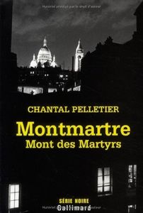 Montmartre noir: derrière les clichés touristiques. Chantal Pelletier.