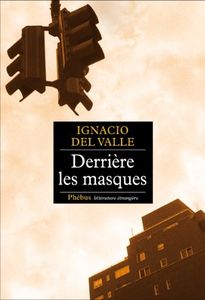 Ignacio del Valle, Derrière les masques: au coeur des ténèbres.