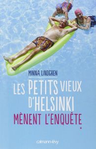 Minna Lindgren, Les Petits vieux d'Helsinki mènent l'enquête: charmant et émouvant.