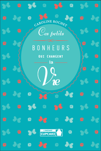 Dernier livre : Ces petits bonheurs qui changent la vie
