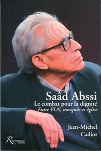 Saâd Abssi Le combat pour la dignité - Entre FLN, mosquée et église