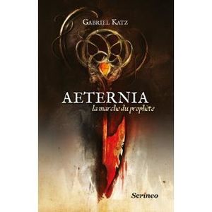 Aeternia 1. la marche du prophète, par G. Katz