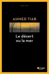 LES MIGRANTS ET LES BRIGANDS - AHMED TIAB - LE DESERT OU LA MER