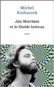 LES MYTHES N'ONT PAS TOUJOURS LA VIE DURE - JIM MORRISON ET LE DIABLE BOITEUX - MICHEL EMBARECK