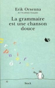 La Grammaire est une chanson douce - Erik Orsenna