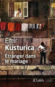 Etranger dans le mariage / Emir Kusturica .- JC Lattès, 2015