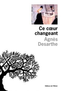 Ce cœur changeant / Agnès Desarthe.- Ed. de l’Olivier, 2015