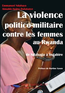 Vient de paraître: La violence politico-militaire contre les femmes au Rwanda: de Ndabaga à Ingabire